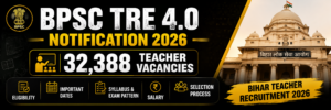 BPSC TRE 4.0 Notification 2026 for 32,388 teacher vacancies in Bihar with eligibility, important dates, syllabus, exam pattern, salary and selection process.